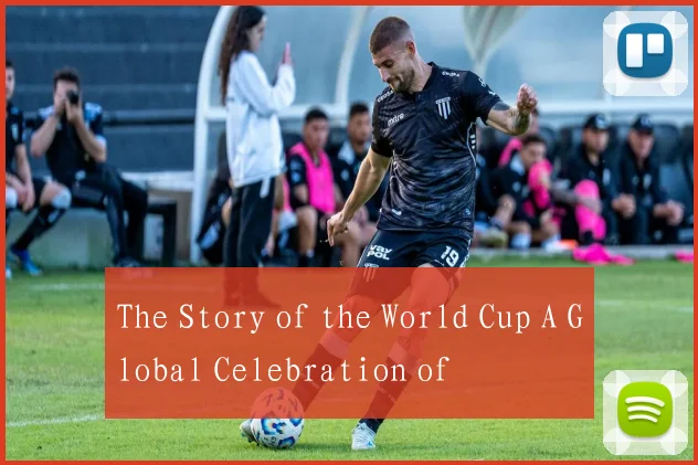 The Story of the World Cup A Global Celebration of